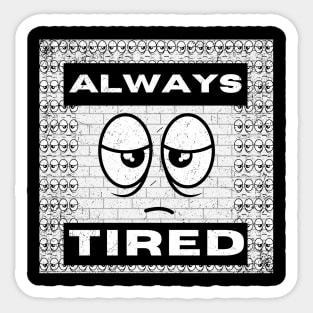 Always tired, eye-catching typography and fun design Sticker